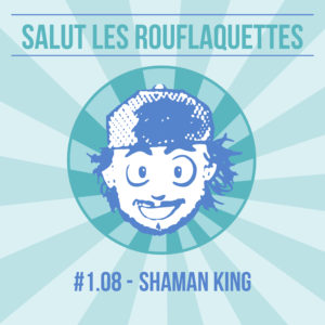 Shaman King – Salut les rouflaquettes